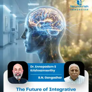 Neurokrish Immersion: The Future of Integrative Medicine in India | Dr. Krish & Prof. B.N. Gangadhar